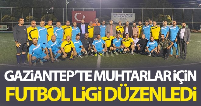 Gaziantep’te muhtarlar için futbol ligi düzenledi