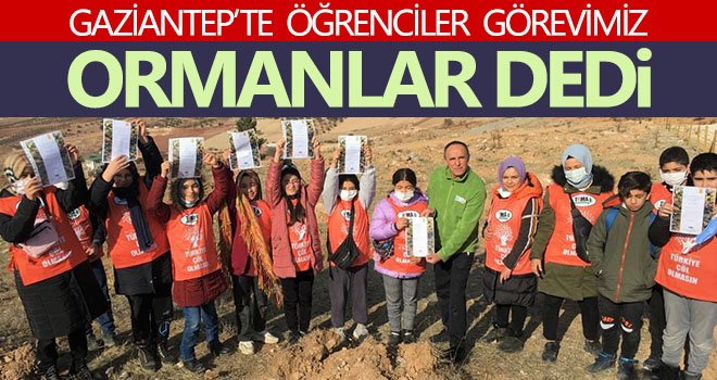 Gaziantep'te öğrenciler görevimiz ormanlar dedi