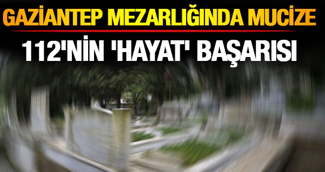 Gaziantep'te öldü sanılan bebeği kurtardılar