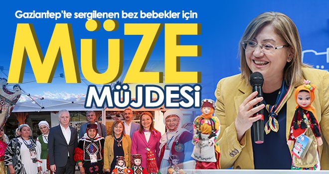 Gaziantep’te sergilenen bez bebekler için müze müjdesi