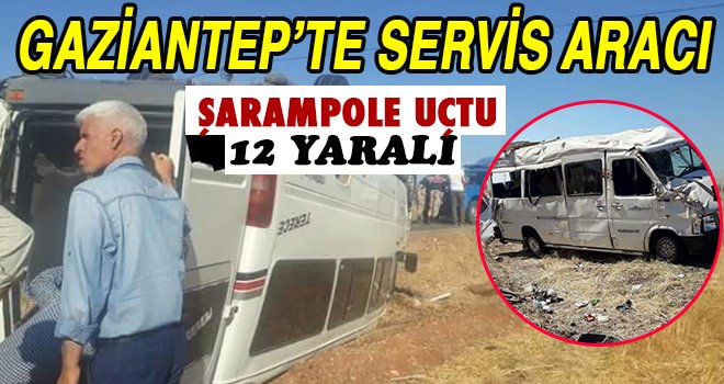 Gaziantep'te servis aracı kaza yaptı