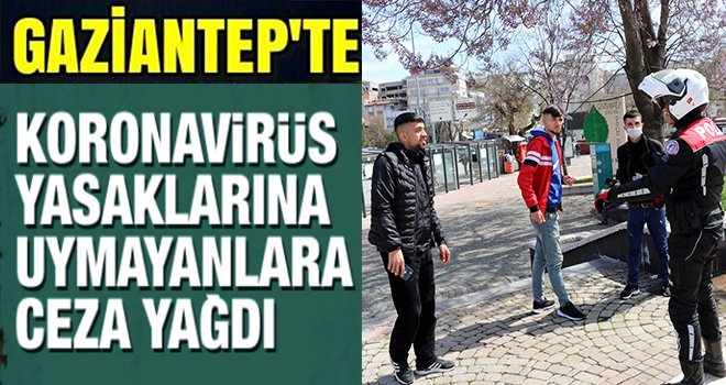 Gaziantep'te Sokağa Çıkma Yasağına ceza yağdı