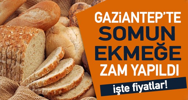 Gaziantep'te somun ekmeğide 'ZAM'dan nasibini aldı