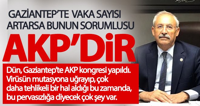 Gaziantep’te vaka sayısı artarsa bunun sorumlusu AKP’dir