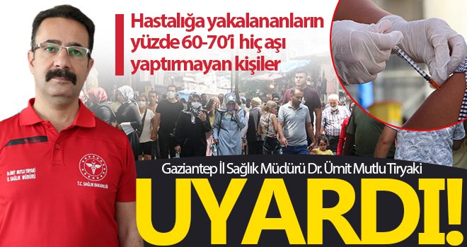 Gaziantep’te vakaların yüzde 70’i aşısız