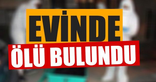 Gaziantep'te yalnız yaşadığı evde ölü bulundu!..