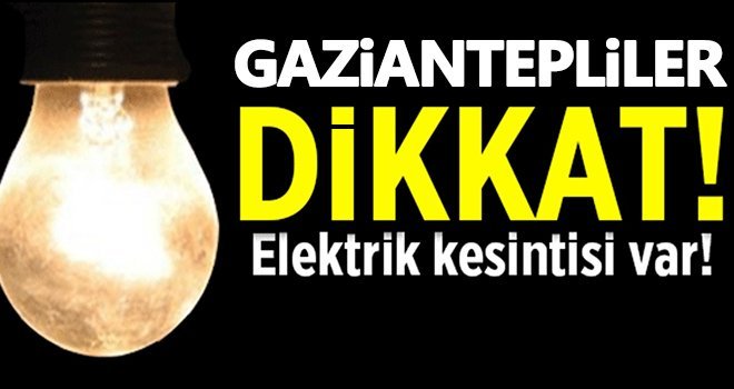 Gaziantep'te yarın elektrikler kesilecek!..