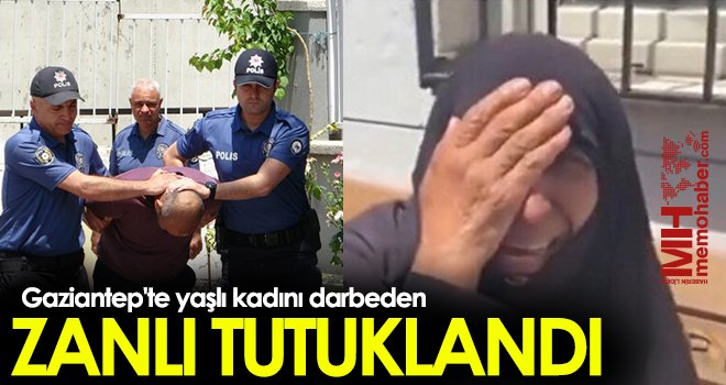 Gaziantep'te yaşlı kadını darbeden zanlı tutuklandı