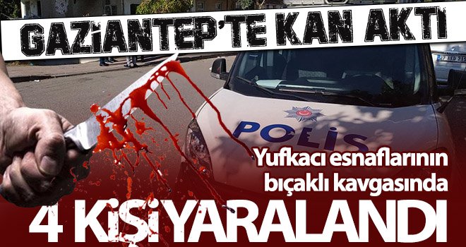 Gaziantep’te yufkacıların kanlı kavgası: Çok sayıda yaralı var 