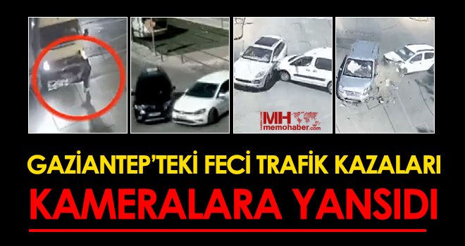 Gaziantep’teki feci trafik kazaları kameralara yansıdı