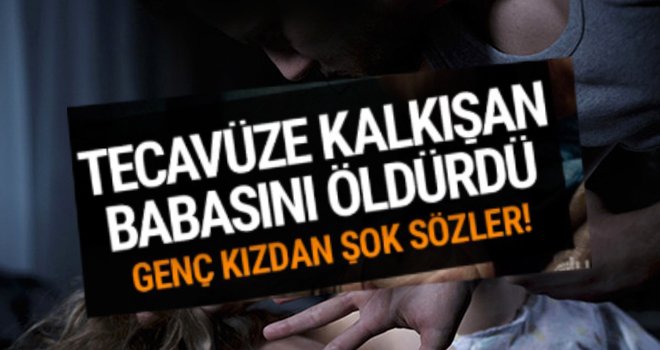 Genç kız kendisine tecavüz etmeye çalışan babasını öldürdü