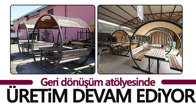 Geri dönüşüm atölyesinde üretim devam ediyor