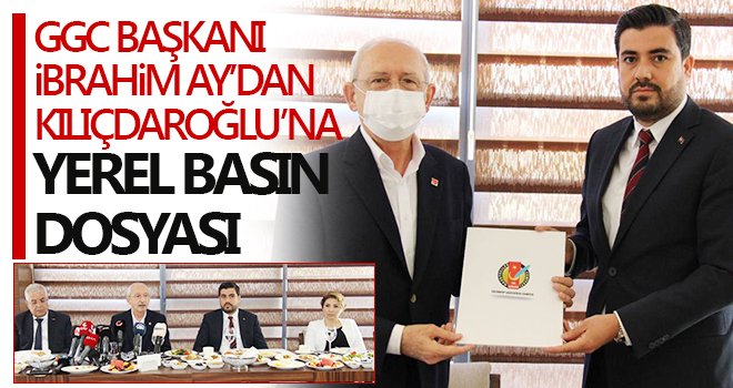 GGC başkanı Ay'dan Kılıçdaroğlu’na 'Yerel Basın Dosyası'