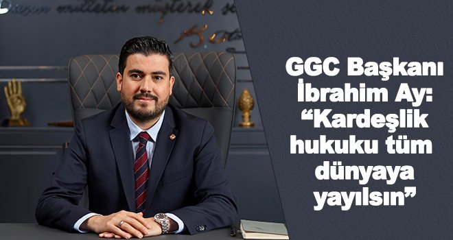 GGC Başkanı İbrahim Ay’dan 2020 mesajı