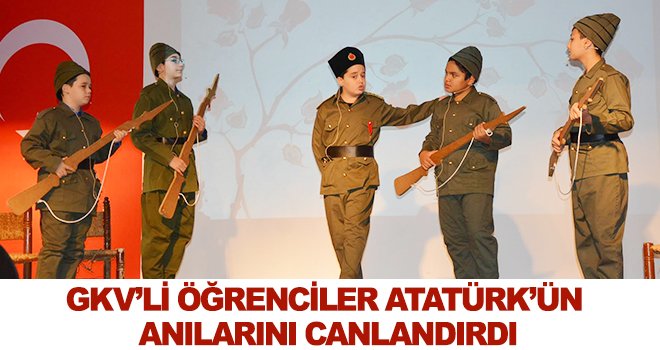 GKV'de Atatürk’ün yaşamından kesitler sahnelendi