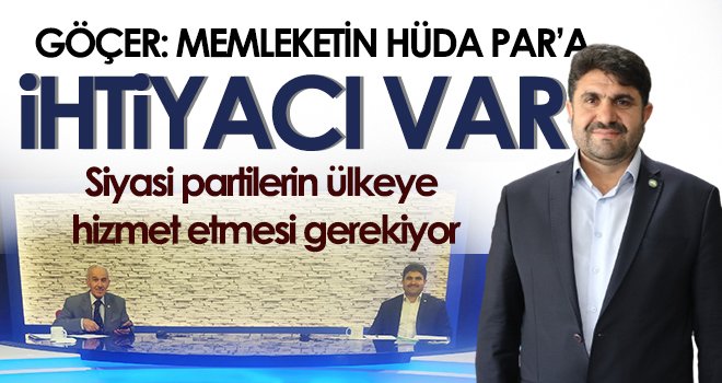 Göçer: Memleketin HÜDA PAR’a ihtiyacı var