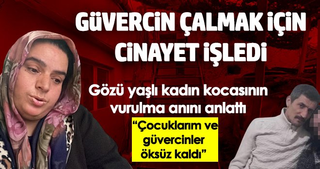 Gözü yaşlı kadın kocasının vurulma anını anlattı