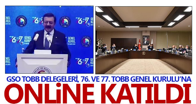 GSO TOBB Delegeleri, 76. ve 77. Genel Kurulu’na online katıldı