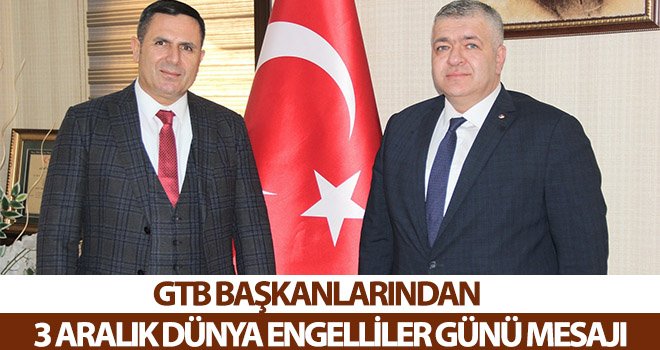 GTB başkanlarından 3 Aralık Dünya Engelliler Günü mesajı