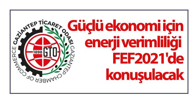 Güçlü ekonomi için enerji verimliliği FEF2021'de konuşulacak