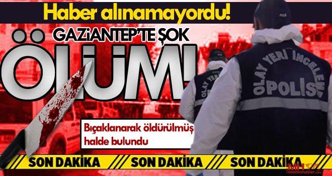 Haber alınamayan şahıs bıçaklanarak öldürülmüş halde bulundu 