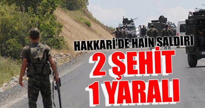 Hakkari'de askeri araca roketli saldırı: 2 şehit, 1 yaralı