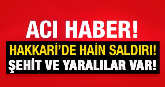 Hakkari'de hain saldırı şehit ve yaralılar var...