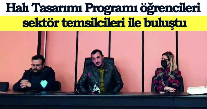 Halı Tasarımı Programı öğrencileri sektör temsilcileri ile buluştu