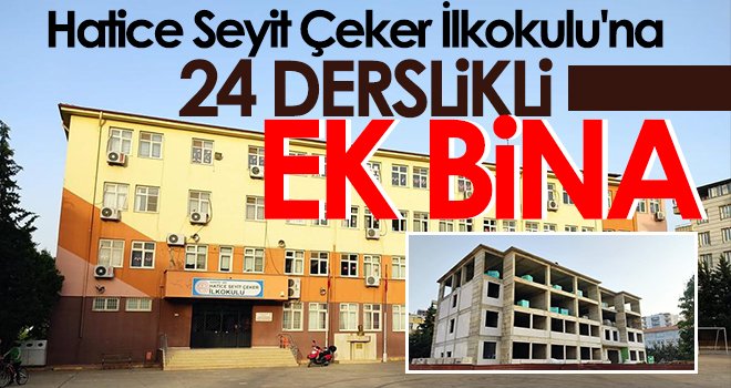 Hatice Seyit Çeker İlkokulu'na 24 derslikli ek bina