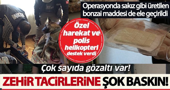 Helikopter destekli dev uyuşturucu operasyonu! Gözaltılar var