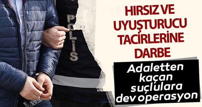 Hırsız ve uyuşturucu satıcılarına dev operasyon