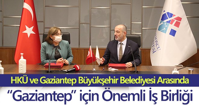 HKÜ ve Büyükşehir Belediyesi arasında 'Gaziantep' için önemli iş birliği