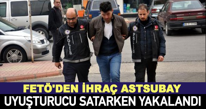 İhraç astsubay, uyuşturucu satarken yakalandı