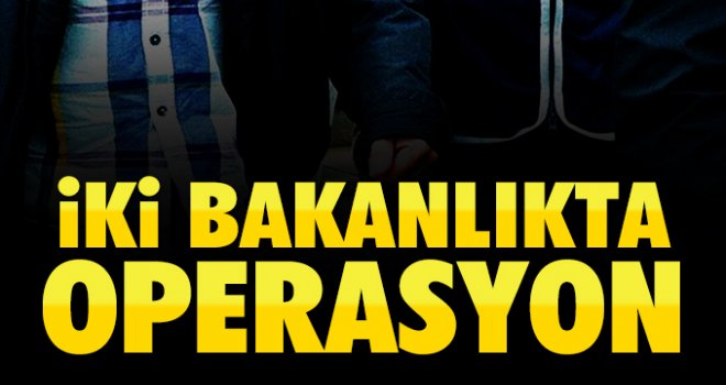 İki Bakanlıkta FETÖ operasyonu: 47 gözaltı