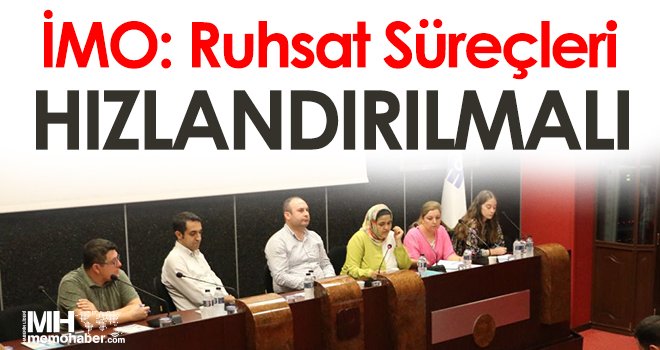 İMO: 'Ruhsat süreçleri hızlandırılmalı'