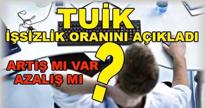 İşsizlik rakamları açıkladı!