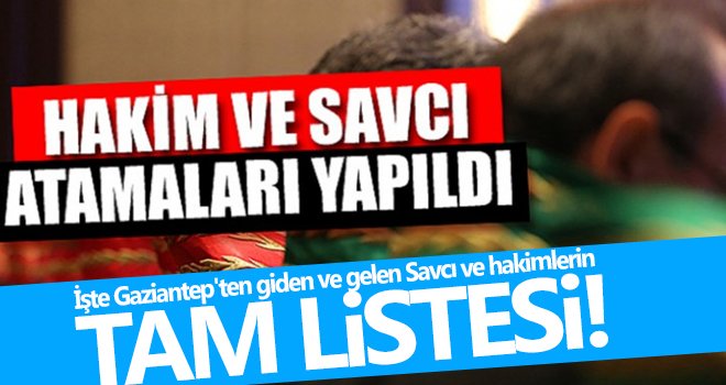 İşte Gaziantep'ten giden ve gelen savcı ve hakimler...