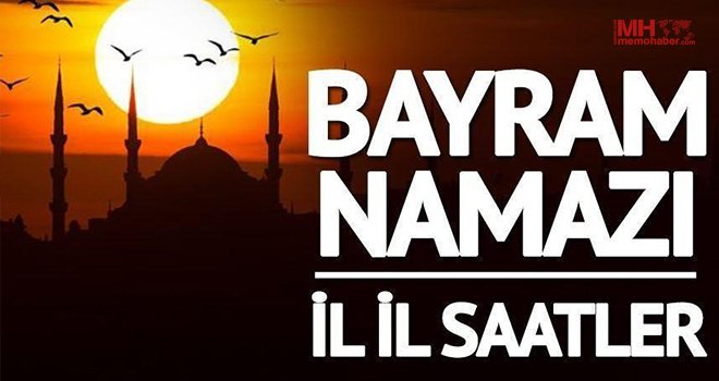 İşte il il Bayram namazı saatleri...