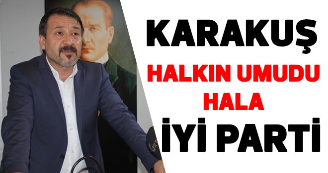 İYİ Parti İl Başkanı Karakuş’tan istifa açıklaması 