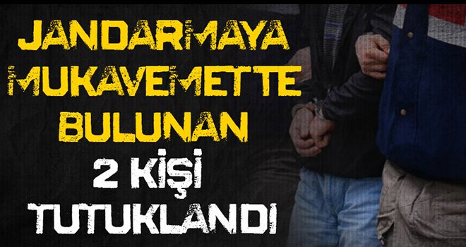 Jandarmaya mukavemette bulunan 2 kişi tutuklandı