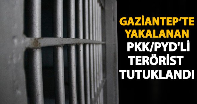 Kaçak yollarla Gaziantep'e gelen terörist tutuklandı!