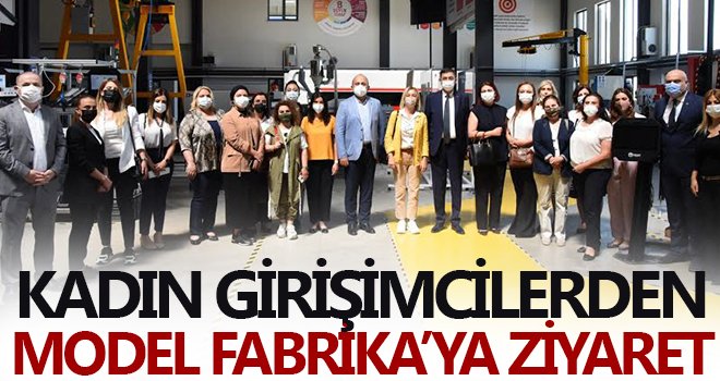 Kadın girişimcilerden Model Fabrika’ya ziyaret