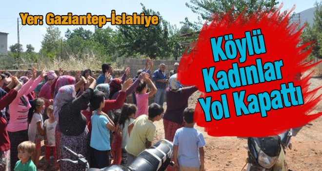 Gaziantep'te kadınlar, yolu kapatıp eylem yaptı...