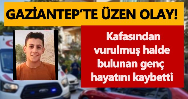 Kafasından vurulmuş halde bulunmuştu! Hayatını kaybetti