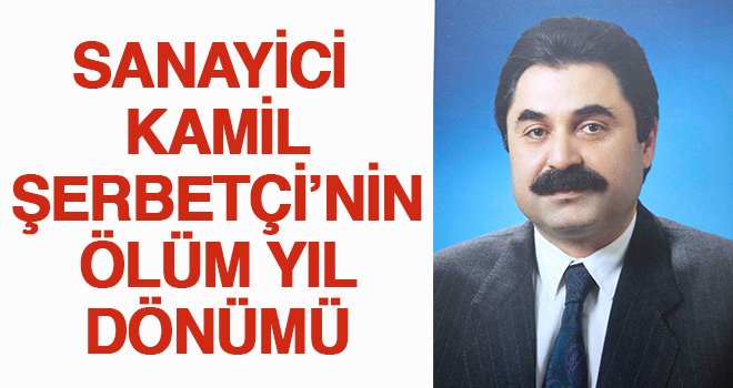 Kamil Şerbetçi’yi ölüm yıl dönümü...