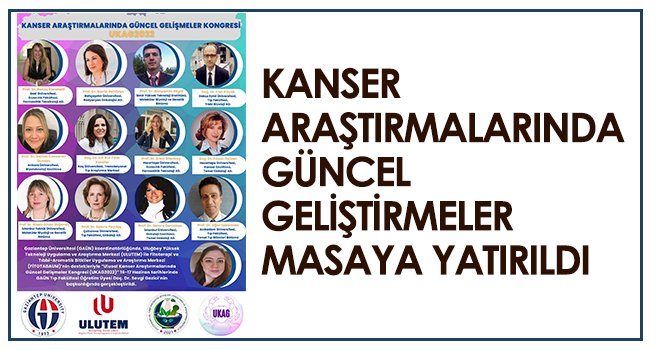 Kanser araştırmalarında güncel geliştirmeler masaya yatırıldı