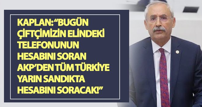 Kaplan: AKP bu ülkede zam yapmaktan başka hiçbir şey yapmıyor