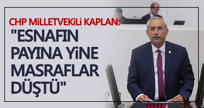 Kaplan: Esnafın payına yine masraflar düştü