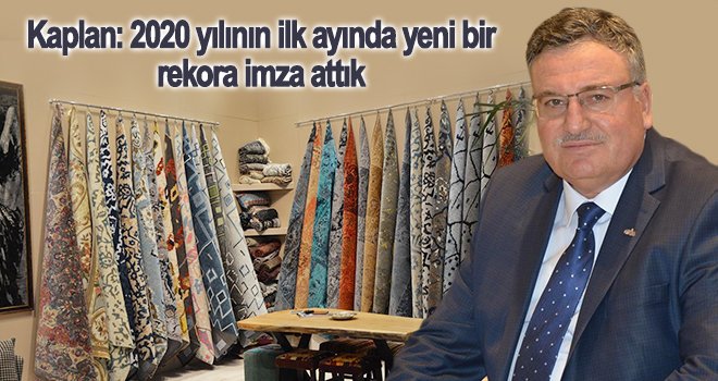 Kaplan: Tam pres çalışarak halı ihracatımızı arttıracağız