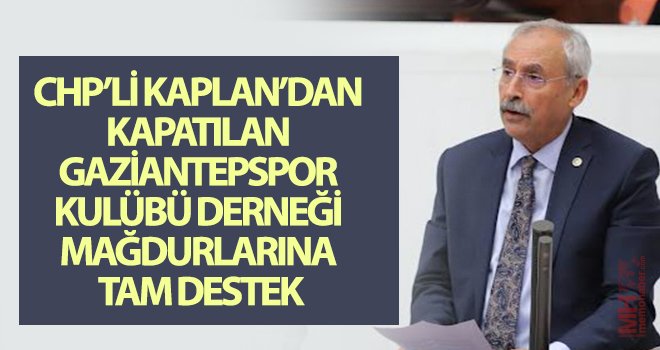 Kaplan’dan kapatılan Gaziantepspor kulübü derneği mağdurlarına tam destek